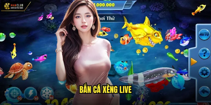 Bắn cá xèng live manclub trải nghiệm bắn cá trực tiếp sống động 1 bắn cá xèng live